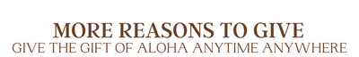 Section header: More reasons to give, Give the gift of aloha anytime anywhere